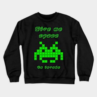 Give me Space... to Invade Crewneck Sweatshirt